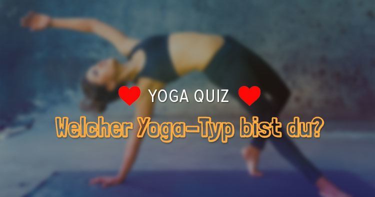 Yoga Quiz: Welcher Yoga-Typ bist du?